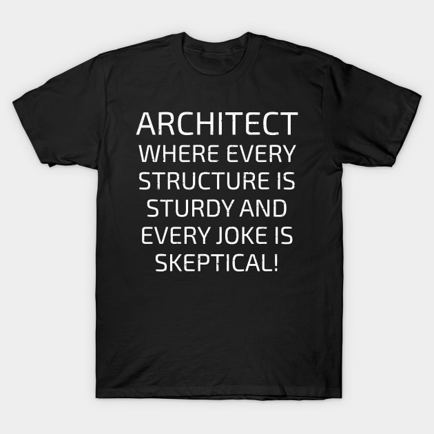 Architect Where Every Structure is Sturdy T-Shirt by trendynoize